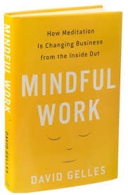 Mindfulness in Business: book review of Mindful Work by David Gelles