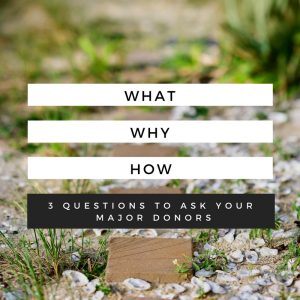 what why how questions to ask major donors
