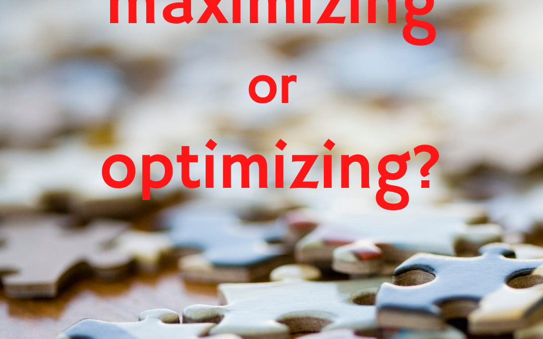 Optimization vs. Maximization